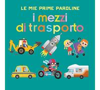 I mezzi di trasporto. Le mie prime paroline. Ediz. a colori