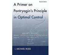 I Michael Ross A Primer on Pontryagin's Principle in Optimal Control (Tascabile)