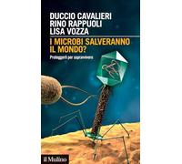 I microbi salveranno il mondo? Proteggerli per sopravvivere