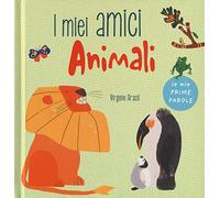 I miei amici animali. Le mie prime parole. Ediz. a colori