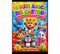 I MIEI AMICI DEI CARTONI: 30 Pagine da Colorare per piccoli Splendori (1-4 anni)