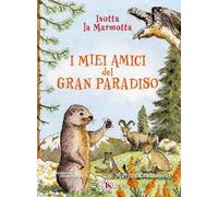 I miei amici del Gran Paradiso. Ediz. ad alta leggibilità