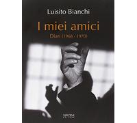 I miei amici. Diari (1968-1970)