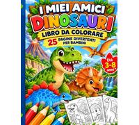 I MIEI AMICI DINOSAURI: Libro da colorare per bambini
