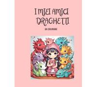 I Miei Amici Draghetti: Album da colorare