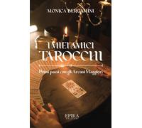 I miei amici Tarocchi. Primi passi con gli Arcani Maggiori - [Epika]