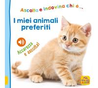 I miei animali preferiti. Ascolta e indovina chi è... Accarezza e ascolta! Ediz. illustrata