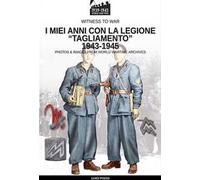 I miei anni con la Legione «Tagliamento» 1943-1945