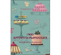 I miei appunti di pasticceria di Ermanno Cicciarelli, 2014, Youcanprint