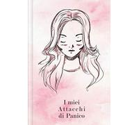 I miei Attacchi di Panico: Per compilare e spuntare per la registrazione RAPIDA di attacchi d'ansia e di panico con livello d'ansia + sintomi + primi segni + e molto di più | Design: Ritratto