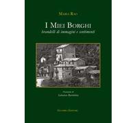 I miei borghi. Brandelli di immagini e sentimenti