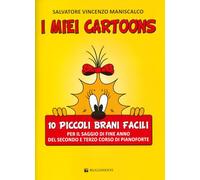 I miei cartoons. 10 piccoli brani facili. Per il saggio di fine anno del secondo e terzo corso di pianoforte. Spartito