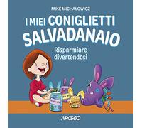 I miei coniglietti salvadanaio. Risparmiare divertendosi. Ediz. a colori