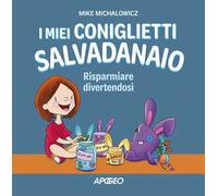 I miei coniglietti salvadanaio. Risparmiare divertendosi. Ediz. a colori