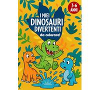 I miei Dinosauri divertenti da Colorare: Libro da colorare con 50 disegni facili e simpatici per bambini e bambine dai 3 anni in su