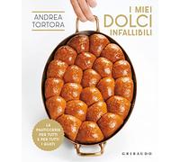 I miei dolci infallibili. La pasticceria per tutti e per tutti i gusti