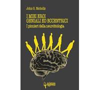 I miei eroi geniali ed eccentrici. I pionieri della neurobiologia