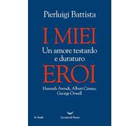 I MIEI EROI. UN AMORE TESTARDO E DURATURO - BATTISTA PIERLUIGI - La nave di