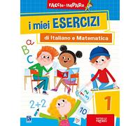 I miei esercizi di italiano e matematica. Vol. 1