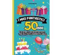 I Miei Fantastici 50 Anni: 30 Sfide e Giochi divertenti per una festa indimenticabile