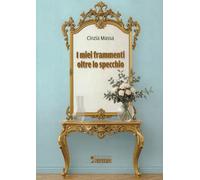 I miei frammenti oltre lo specchio
