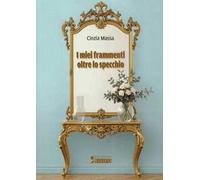 I miei frammenti oltre lo specchio