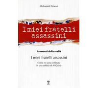 I miei fratelli assassini. Come mi sono infiltrato in una cellula di Al-Qaeda