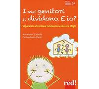 I miei genitori si dividono. E io? Separarsi e divorziare tutelando se stessi e i figli