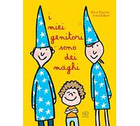 I miei genitori sono dei maghi. Ediz. a colori