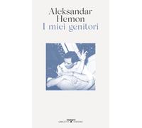 I miei genitori-Tutto questo non ti appartiene - Hemon Aleksandar