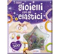 I miei gioielli con gli elastici. Ediz. illustrata. Con gadget