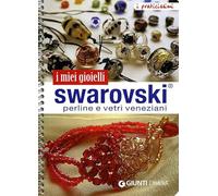 I miei gioielli swarovski. Perline e vetri veneziani. Ediz. illustrata