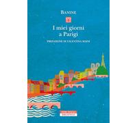 I MIEI GIORNI A PARIGI - BANINE - Neri Pozza