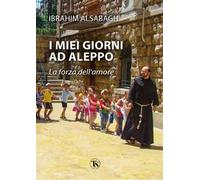 I miei giorni ad Aleppo. La forza dell’amore