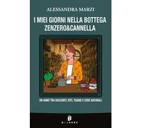 I miei giorni nella bottega Zenzero&Cannella. Un anno tra racconti, riti, tisane e cure naturali. Nuova ediz.
