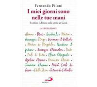 I miei giorni sono nelle tue mani. Uomini e donne sulle orme di Gesù