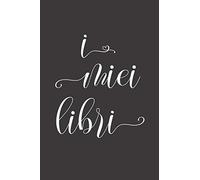 I miei Libri: Quaderno dei Libri letti: per annotare trama, personaggi, quote e momenti memorabili delle tue letture. Adatto a lettori di ogni eta’!