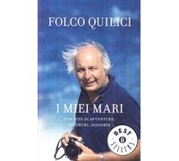 I miei mari. Una vita di avventure, incontri, scoperte