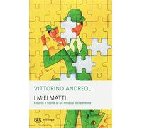 I miei matti. Ricordi e storie di un medico della mente
