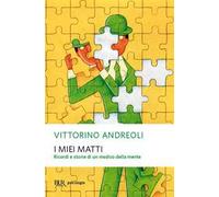 I miei matti. Ricordi e storie di un medico della mente
