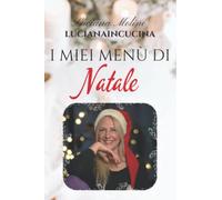 I miei Menù di Natale: Piatti, idee e suggerimenti per imbandire la tavola delle Feste.