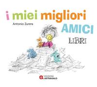 Libri Zurera Antonio - I Miei Migliori Amici Libri. Ediz. A Colori