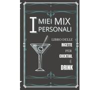 I Miei Mix Personali: Libro delle Ricette per Cocktail e Drink: Crea il tuo Personale Libro delle Ricette per Cocktail, 15x23 cm/6x9 in, 120 Pagine per Oltre 50 Ricette e un Sommario Personalizzabile