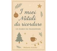 I miei Natali da ricordare: Un diario da tramandare