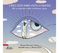 I miei occhi hanno visto la salvezza. Gli avvenimenti della settimana santa. Ediz. illustrata