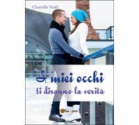 I miei occhi ti diranno la verità di Chanelle Noël, 2016, Youcanprint