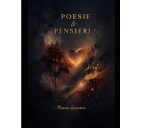 I miei pensieri & poesie: Raccolta di momenti vissuti