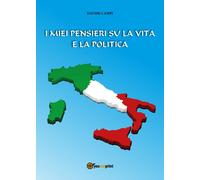 I miei pensieri su la vita e la politica di Davide Campi, 2017, Youcanprint