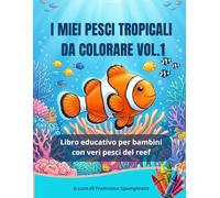 I Miei Pesci Tropicali Da Colorare Vol1: Libro educativo per bambini con veri pesci del Reef