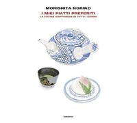 I MIEI PIATTI PREFERITI. LA CUCINA GIAPPONESE DI TUTTI I GIORNI - MORISHITA